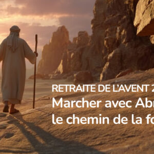 Marcher avec Abraham : le chemin de la foi